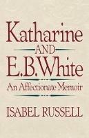 Katharine and E.B. White: An Affectionate Memoir