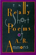 The Really Short Poems of A. R. Ammons