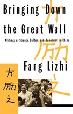 Bringing Down the Great Wall: Writings on Science, Culture, and Democracy in China