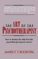 The Art of the Psychotherapist: How to develop the skills that take psychotherapy beyond science