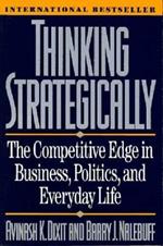 Thinking Strategically: The Competitive Edge in Business, Politics, and Everyday Life