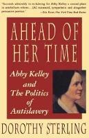 Ahead of Her Time: Abby Kelley and the Politics of Antislavery