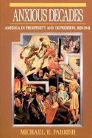 Anxious Decades: America in Prosperity and Depression, 1920-1941