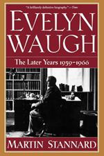 Evelyn Waugh: The Later Years 1939-1966