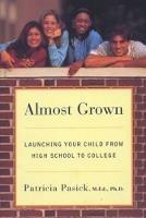 Almost Grown: Launching Your Child from High School to College