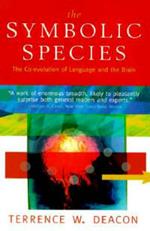 The Symbolic Species: The Co-evolution of Language and the Brain