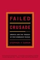 Failed Crusade: America and the Tragedy of Post-Communist Russia