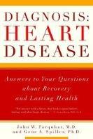 Diagnosis: Heart Disease: Answers to Your Questions about Recovery and Lasting Health