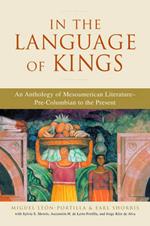 In the Language of Kings: An Anthology of Mesoamerican Literature - Pre-Columbian to the Present