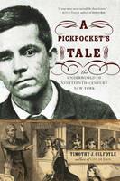 A Pickpocket's Tale: The Underworld of Nineteenth-Century New York