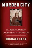 Murder City: The Bloody History of Chicago in the Twenties