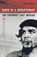 Death of a Revolutionary: Che Guevara's Last Mission