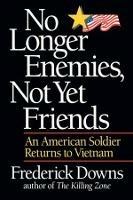 No Longer Enemies, Not Yet Friends: An American Soldier Returns to Vietnam