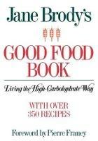 Jane Brody's Good Food Book: Living the High-Carbohydrate Way
