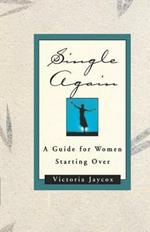 Single Again: A Guide for Women Starting Over