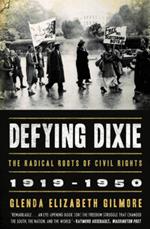 Defying Dixie: The Radical Roots of Civil Rights, 1919-1950