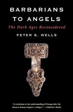 Barbarians to Angels: The Dark Ages Reconsidered