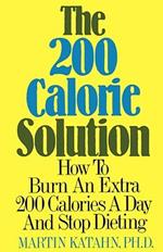 The Two Hundred Calorie Solution: How to Burn an Extra 200 Calories a Day and Stop Dieting