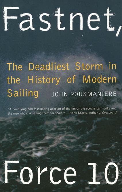 Fastnet, Force 10: The Deadliest Storm in the History of Modern Sailing (New Edition)