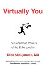 Virtually You: The Dangerous Powers of the E-Personality