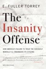 The Insanity Offense: How America's Failure to Treat the Seriously Mentally Ill Endangers Its Citizens