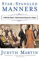 Star-Spangled Manners: In Which Miss Manners Defends American Etiquette (For a Change)