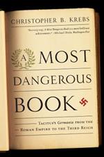 A Most Dangerous Book: Tacitus's Germania from the Roman Empire to the Third Reich