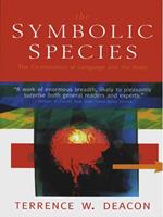 The Symbolic Species: The Co-evolution of Language and the Brain