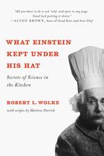 What Einstein Kept Under His Hat: Secrets of Science in the Kitchen