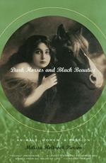 Dark Horses and Black Beauties: Animals, Women, a Passion