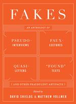 Fakes: An Anthology of Pseudo-Interviews, Faux-Lectures, Quasi-Letters, 