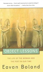 Object Lessons: The Life of the Woman and the Poet in Our Time