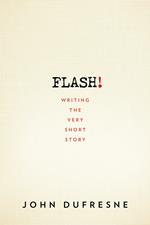 FLASH!: Writing the Very Short Story