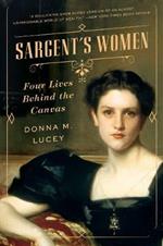 Sargent's Women: Four Lives Behind the Canvas