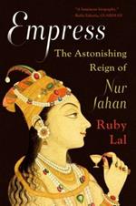 Empress: The Astonishing Reign of Nur Jahan