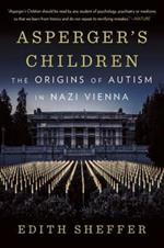 Asperger's Children: The Origins of Autism in Nazi Vienna