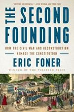 The Second Founding: How the Civil War and Reconstruction Remade the Constitution