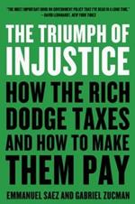 The Triumph of Injustice: How the Rich Dodge Taxes and How to Make Them Pay