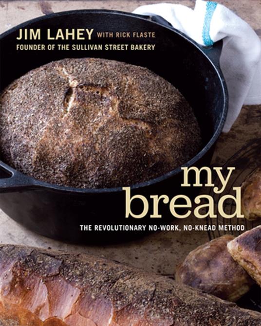 My Bread: The Revolutionary No-Work, No-Knead Method