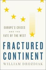 Fractured Continent: Europe's Crises and the Fate of the West