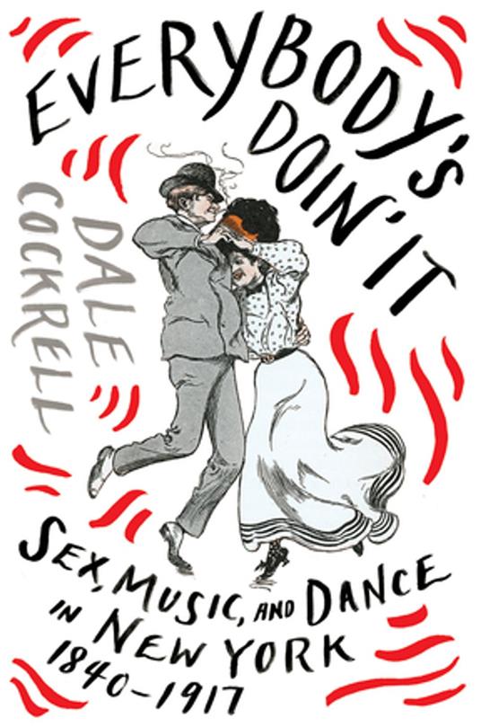 Everybody's Doin' It: Sex, Music, and Dance in New York, 1840-1917