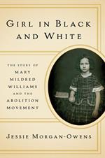 Girl in Black and White: The Story of Mary Mildred Williams and the Abolition Movement