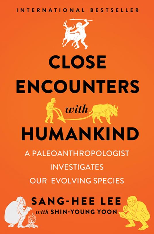 Close Encounters with Humankind: A Paleoanthropologist Investigates Our Evolving Species