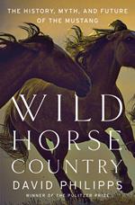 Wild Horse Country: The History, Myth, and Future of the Mustang, America's Horse