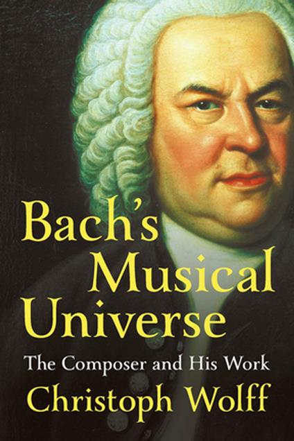 Bach's Musical Universe: The Composer and His Work