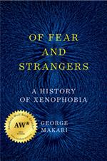 Of Fear and Strangers: A History of Xenophobia