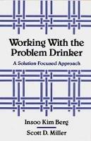 Working with the Problem Drinker: A Solution-Focused Approach