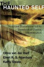 The Haunted Self: Structural Dissociation and the Treatment of Chronic Traumatization