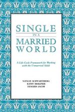 Single in a Married World: A Life Cycle Framework for Working with the Unmarried Adult