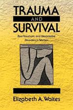 Trauma and Survival: Post-Traumatic and Dissociative Disorders in Women